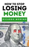 How to Stop Losing Money - Ricardo Moreno - 9798227723406