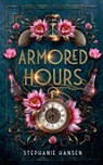 Armored Hours - Stephanie Hansen - 9798227736437