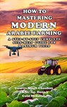 How to Mastering Modern Arable Farming: A Step-by-Step Complete Self-Help Guide for Maximum Yield - Gaurav Singh Chauhan - 9798227759382
