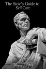 The Stoic's Guide to Self-Care - Marcus Whitfield - 9798227763945