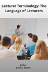 Lecturer Terminology: The Language of Lecturers - Sumitra Kumari - 9798227773302