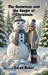 The Snowman and the Magic of Christmas - Sarah Baker - 9798227773531