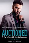Auctioned - A Dark Scottish Mafia Romance - Arianna Fraser - 9798227777607