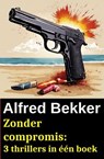 Zonder compromis: 3 thrillers in één boek - Alfred Bekker - 9798227801241