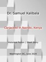 Carjacked in Nairobi, Kenya - Dr. Samuel Kalibala - 9798227818768