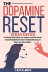 The Dopamine Reset - 21 Day Detox The Ultimate Guide to Reset Your Dopamine Levels, Rid Yourself of Social Media Addiction, Remove Instant Gratification, and Rewire Your Distracted Brain - Leo Black - 9798227821898