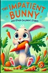 The Impatient Bunny and Other Children's Stories - Wasike ; Caleb M. Wasike - 9798227822369
