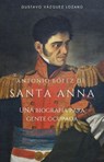 Santa Anna: Una biografía para gente ocupada - Gustavo Vazquez-Lozano - 9798227824622