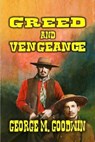 Greed and Vengeance - George M. Goodwin - 9798227836281
