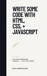 Write Some Code with HTML, CSS, + JavaScript - Tom Henricksen - 9798227839039
