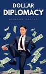 Dollar Diplomacy - Jackson Cooper - 9798227843463