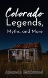 Colorado Legends, Myths, and More - Amanda Blackwood - 9798227851932