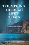 Triumphing Through Life's Trials: God's Guiding Hands - Elaine Beverly Robinson Williams - 9798227856616