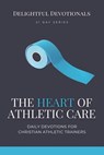 The Heart of Athletic Care - Daily Devotions for Christian Athletic Trainers - Nicole G M - 9798227890238
