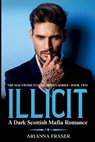 Illicit - A Dark Scottish Mafia Romance - Arianna Fraser - 9798227893536