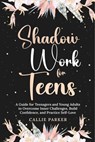 Shadow Work for Teens: A Guide for Teenagers and Young Adults to Overcome Inner Challenges, Build Confidence, and Practice Self-Love - Callie Parker - 9798227903990