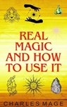 Real Magic and How to Use It - Charles Mage - 9798227911933