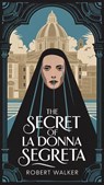 The Secret of La Donna Segreta - Robert Walker - 9798227936844