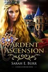 Ardent Ascension - Sarah E. Burr - 9798227951724