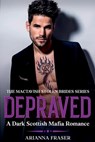 Depraved - A Dark Scottish Mafia Romance - Arianna Fraser - 9798227969590