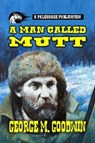 A Man Called Mutt - George M. Goodwin - 9798227986474