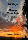 16 Ways to Change Your Life - Susan Kersley - 9798227990181