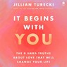 It Begins with You: The 9 Hard Truths about Love That Will Change Your Life -  - 9798228349858