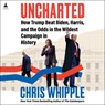 Uncharted: How Trump Beat Biden, Harris, and the Odds in the Wildest Campaign in History -  - 9798228474550