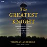 The Greatest Knight: The Remarkable Life of William Marshal, the Power Behind Five English Thrones -  - 9798228478817