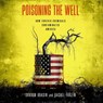 Poisoning the Well: How Forever Chemicals Contaminated America -  - 9798228493339