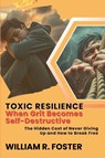 Toxic Resilience - William R. Foster - 9798230005445