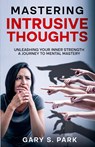 Mastering Intrusive Thoughts - Gary S. Park - 9798230007142
