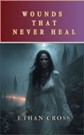 Wounds That Never Heal - Ethan Cross - 9798230010982
