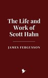 The Life and Work of Scott Hahn - James Fergusson - 9798230022077