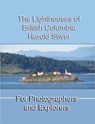 The Lighthouses of British Columbia - Harold Stiver - 9798230023296