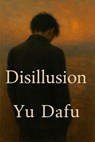 Disillusion - Yu Dafu - 9798230027546