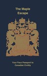 The Maple Escape: Your Faux Passport to Canadian Civility - Alexander Paul Burton - 9798230028994