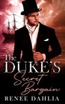 The Duke's Secret Bargain - Renee Dahlia - 9798230041023