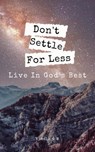 Don’t Settle for Less – Live in God’s Best - Nicole Munsami - 9798230047339