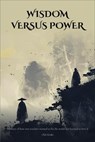 Wisdom Versus Power - Oleh Konko - 9798230051213
