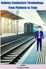 Railway Conductors Terminology: From Platform to Train - Sumitra Kumari - 9798230057642