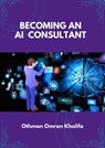 Becoming an AI Consultant - Othman Omran Khalifa - 9798230066101
