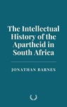 The Intellectual History of the Apartheid in South Africa - Jonathan Barnes - 9798230068990