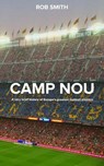 Camp Nou: A very brief history on Europe's greatest football stadium - Rob Smith - 9798230073802