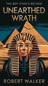 Unearthed Wrath: The Boy King's Return - Robert Walker - 9798230080183