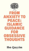 From Anxiety to Peace: Islamic Guidance for Obsessive Thoughts - Ibn Qayyim - 9798230081487