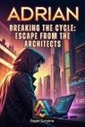 Breaking the Cycle: Escape from the Architects - Dayat Suryana - 9798230085102