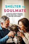 Shelter to Soulmate A Soulful Guide to Helping Rescue Dogs Heal, Connect, and Feel Safe Again - Nikky Rich - 9798230124719