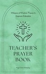 Teachers Prayer Book - Whispers of Wisdom: Prayers to Empower Educators - Nicole Munsami - 9798230133919