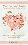 When the Heart Breaks Navigating the loss of a loved one - Nikky Rich - 9798230141341